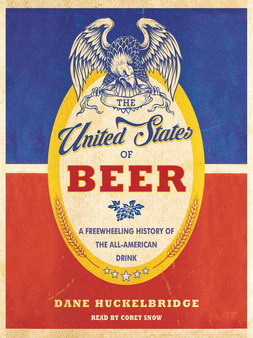 Title details for The United States of Beer by Dane Huckelbridge - Wait list